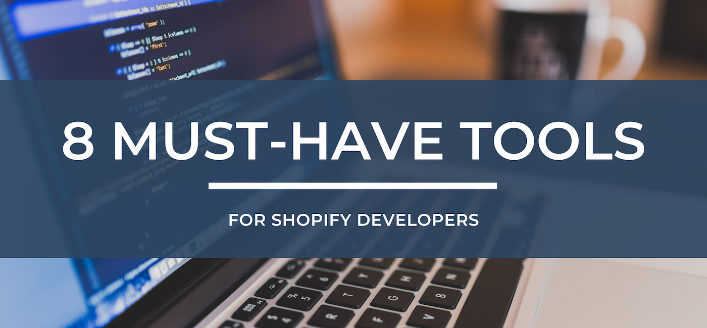 8 Must-Have Tools for Shopify Developers